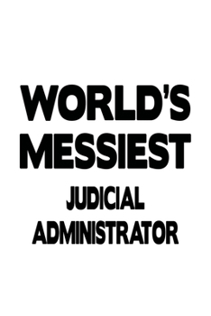 Paperback World's Messiest Judicial Administrator: Cool Judicial Administrator Notebook, Judicial Managing/Organizer Journal Gift, Diary, Doodle Gift or Noteboo Book