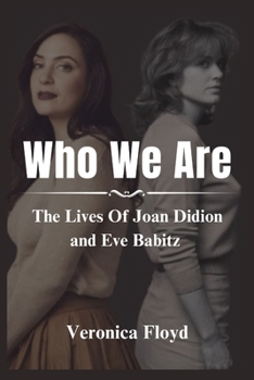 Who We Are: The Lives Of Joan Didion and Eve Babitz