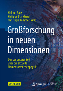 Paperback Großforschung in Neuen Dimensionen: Denker Unserer Zeit Über Die Aktuelle Elementarteilchenphysik Am Cern [German] Book