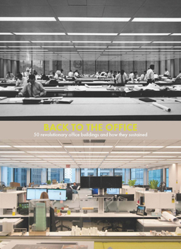 Hardcover Back to the Office: 50 Revolutionary Office Buildings and How They Sustained Book