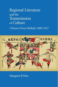 Hardcover Regional Literature and the Transmission of Culture: Chinese Drum Ballads, 1800-1937 Book