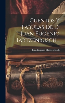 Hardcover Cuentos Y Fábulas De D. Juan Eugenio Hartzenbusch... [Spanish] Book