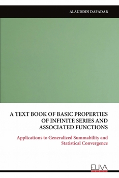 Paperback A Text Book of Basic Properties of Infinite Series and Associated Functions: Applications to Generalized Summability and Statistical Convergence Book