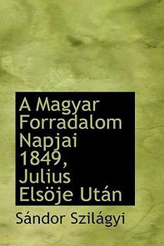 Hardcover A Magyar Forradalom Napjai 1849, Julius Els Je UT N Book