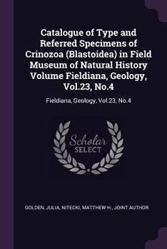 Catalogue of type and referred specimens of Crinozoa (Blastoidea) in Field Museum of Natural History Volume Fieldiana, Geology, Vol.23, No.4