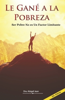 Paperback Le Gané a la Pobreza: Ser Pobre No Es Un Factor Limitante [Spanish] Book