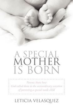 Paperback A Special Mother Is Born: Parents Share How God Called Them to the Extraordinary Vocation of Parenting a Special Needs Child Book