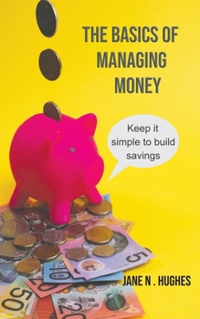 Paperback The Basics of Managing Money: Keep it simple to build savings Book