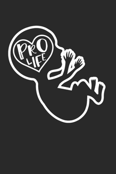 Paperback Pro Life Notebook - Anti Abortion Journal Planner Conservatives: Movement Pro Life Organizer For Men Women Book