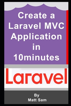 Paperback Creating a Laravel 6 MVC Application in Ten Minutes Book