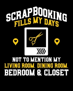 Scrapbooking Fills My Days Not To Mention My Living Room Dining Room Bedoom & Closet: Scrapbooking 2020-2021 Weekly Planner & Gratitude Journal (110 Pages, 8 x 10) Blank Sections For Writing Daily Not
