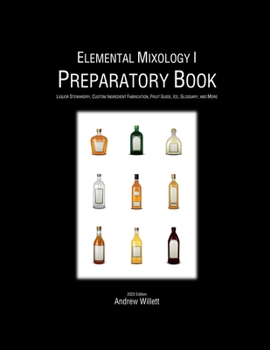 Paperback Elemental Mixology I: Preparatory Book: Liquor Stewardry, Custom Ingredient Fabrication, Fruit Guide, Ice, Glossary, and More Book