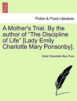 Paperback A Mother's Trial. by the Author of "The Discipline of Life" [Lady Emily Charlotte Mary Ponsonby]. Book