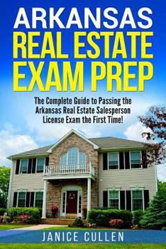 Paperback Arkansas Real Estate Exam Prep: The Complete Guide to Passing the Arkansas Real Estate Salesperson License Exam the First Time! Book