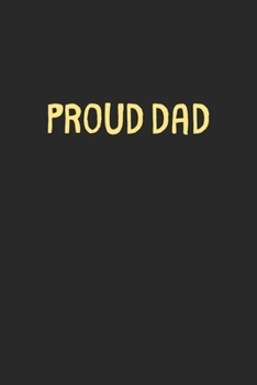 Paperback Proud Dad: Lined Journal, 120 Pages, 6 x 9, Funny Dad Gift Idea, Black Matte Finish (Proud Dad Journal) Book