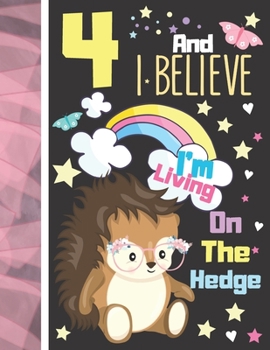 Paperback 4 And I Believe I'm Living On The Hedge: Hedgehog Sketchbook Gift For Girls Age 4 Years Old - Hedge Hog Sketchpad Activity Book For Kids To Draw Art A Book