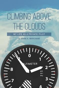 Paperback Climbing Above The Clouds: My Life As A Private Pilot Book