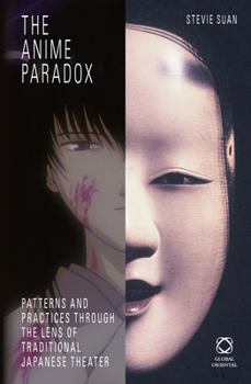 Hardcover The Anime Paradox: Patterns and Practices Through the Lens of Traditional Japanese Theater Book