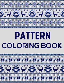 Pattern Coloring Book: Christmas Coloring Book with Fun, Easy, and Relaxing Patterns And Shapes For Relaxation, Anti Stress, Art Therapy, Mindfulness for Adult Women and Men