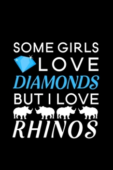 Some Girls Love Diamonds but I love Rhinos: Blank Lined Journal Notebook, 6" x 9", Rhino journal, Rhino notebook, Ruled, Writing Book, Notebook for Rhino lovers, World Rhino Day Gifts