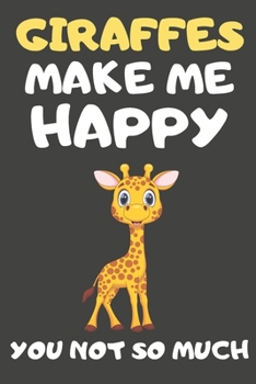 Paperback Giraffes Make Me Happy You Not So Much: Giraffe Gifts For Giraffe Lovers - Blank Lined Notebooks, Journals, Planners and Diaries to Write In Book