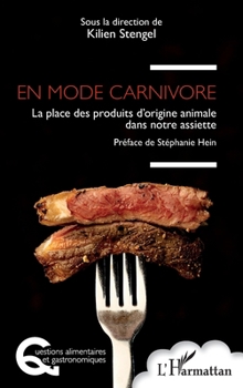 En mode carnivore: La place des produits d’origine animale dans notre assiette (Questions Alimentaires Et Gastronomiques) (French Edition)