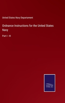 Hardcover Ordnance Instructions for the United States Navy: Part I - III Book