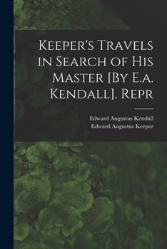 Paperback Keeper's Travels in Search of His Master [By E.a. Kendall]. Repr Book