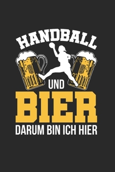 Handball Und Bier - Darum Bin Ich Hier: Din A5 Heft (Liniert) Mit Linien Für Handballerin Handballspieler Handballspielerin | Notizbuch Tagebuch ... Sportler Geschenk Notebook (German Edition)