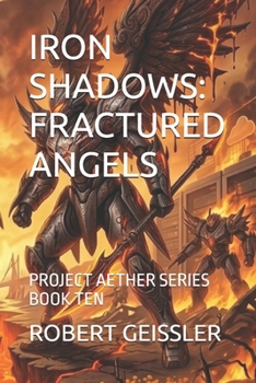 IRON SHADOWS: FRACTURED ANGELS: PROJECT AETHER SERIES BOOK TEN
