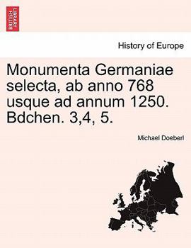 Paperback Monumenta Germaniae Selecta, AB Anno 768 Usque Ad Annum 1250. Bdchen. 3,4, 5. [Latin] Book