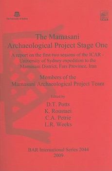 The Mamasani Archaeological Project Stage One: A Report on the First Two Seasons of the ICAR - University of Sydney Expedition to the Mamasani District, Fars Province, Iran