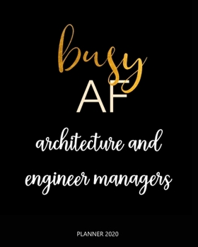 Paperback Planner 2020: Busy AF architecture and engineer managers: Weekly Planner on Year 2020 - 365 Daily - 52 Week journal Planner Calendar Book