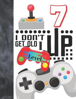 Paperback I Don't Get Old I Level Up 7: Video Game Controller College Ruled Composition Writing Notebook For Boys And Girls Book
