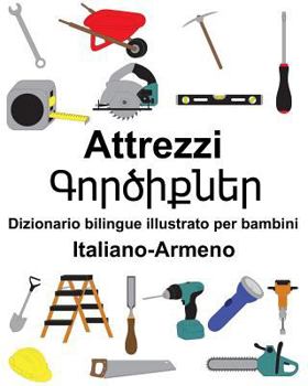 Paperback Italiano-Armeno Attrezzi/&#1331;&#1400;&#1408;&#1390;&#1387;&#1412;&#1398;&#1381;&#1408; Dizionario bilingue illustrato per bambini [Italian] Book