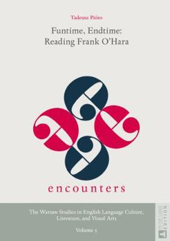 Funtime, Endtime: Reading Frank OHara (Encounters. The Warsaw Studies in English Language Culture, Literature, and Visual Arts)