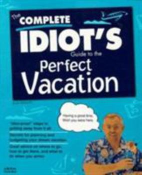 Paperback The Complete Idiot's Guide to the Perfect Vacation Book