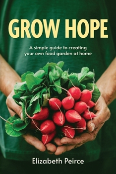 Paperback Grow Hope: A Simple Guide to Creating Your Own Food Garden at Home Book