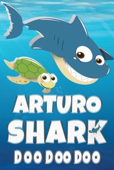 Arturo Shark Doo Doo Doo: Arturo Name Notebook Journal For Drawing Taking Notes and Writing, Personal Named Firstname Or Surname For Someone Called ... Personolised Fun Custom Name Gift For Arturo