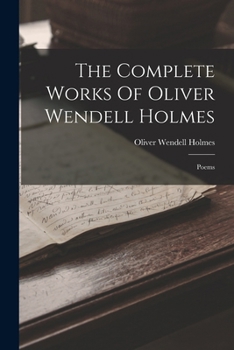 Paperback The Complete Works Of Oliver Wendell Holmes: Poems Book