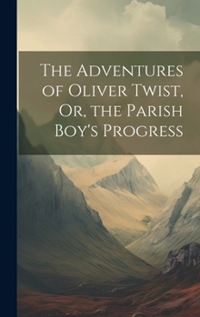 Hardcover The Adventures of Oliver Twist, Or, the Parish Boy's Progress Book