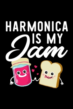 Harmonica Is My Jam: Funny Notebook for Harmonica Fan | Great Christmas & Birthday Gift Idea for Harmonica Fan | Harmonica Journal | 100 pages 6x9 inches