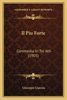 Paperback Il Piu Forte: Commedia In Tre Atti (1905) [Italian] Book