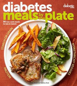 Paperback Diabetic Living Diabetes Meals by the Plate: 90 Low-Carb Meals to Mix & Match Book
