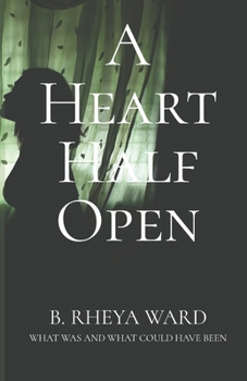 Paperback A Heart Half Open: What Was And What Could Have Been Book