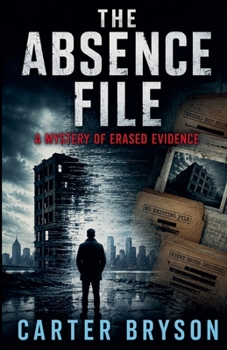 The Absence File: A Mystery of Erased Evidence