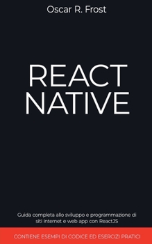 Paperback React Native: Guida Completa allo Sviluppo e Programmazione di Siti Internet e Web App con ReactJS. Contiene Esempi di Codice ed Esercizi Pratici. [Italian] Book