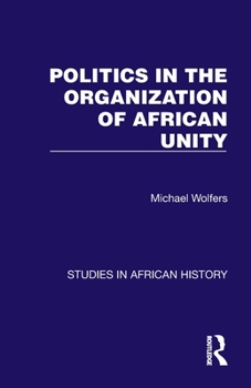 Politics in the Organization of African Unity (Studies in African History)