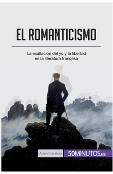 Paperback El romanticismo: La exaltación del yo y la libertad en la literatura francesa [Spanish] Book