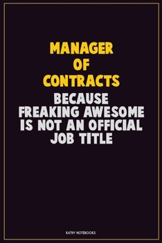 Paperback Manager of Contracts, Because Freaking Awesome Is Not An Official Job Title: Career Motivational Quotes 6x9 120 Pages Blank Lined Notebook Journal Book